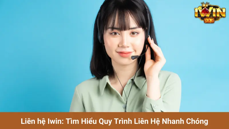 Liên hệ Iwin: Tìm Hiểu Quy Trình Liên Hệ Nhanh Chóng 1 Liên hệ Iwin: Tìm Hiểu Quy Trình Liên Hệ Nhanh Chóng